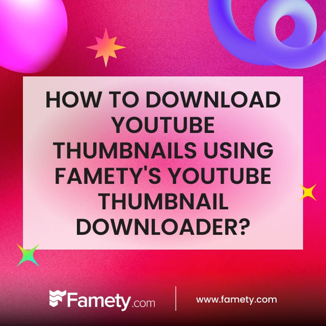 how do you download youtube thumbnails using Famety's youtube thumbnail downloader