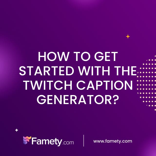 How to Get Started with the Twitch Caption Generator