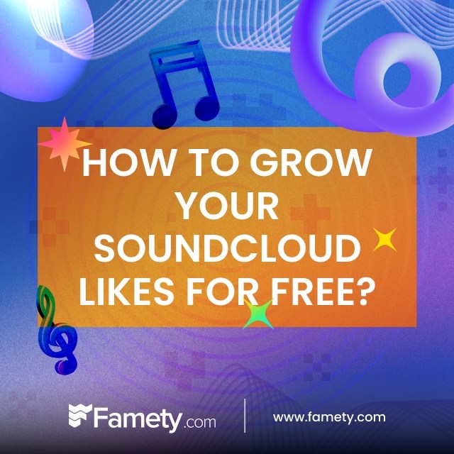 How to Grow Your SoundCloud Likes for Free with Famety?