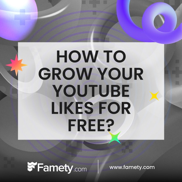 How to Grow Your YouTube Likes for Free with Famety?