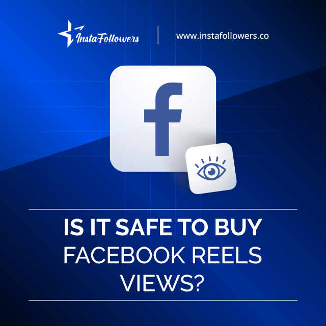 Is it Safe to Buy Facebook Reels Views?