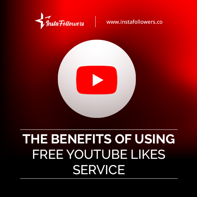 The Benefits of Using Free YouTube Likes Service