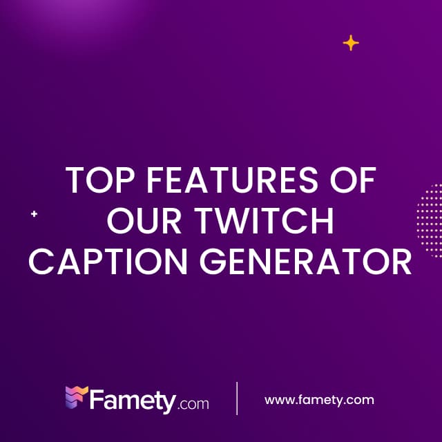 Top Features of Our Twitch Caption Generator