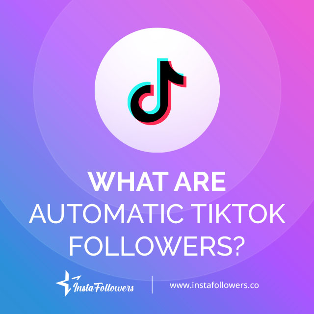 what are automatic tiktok followers