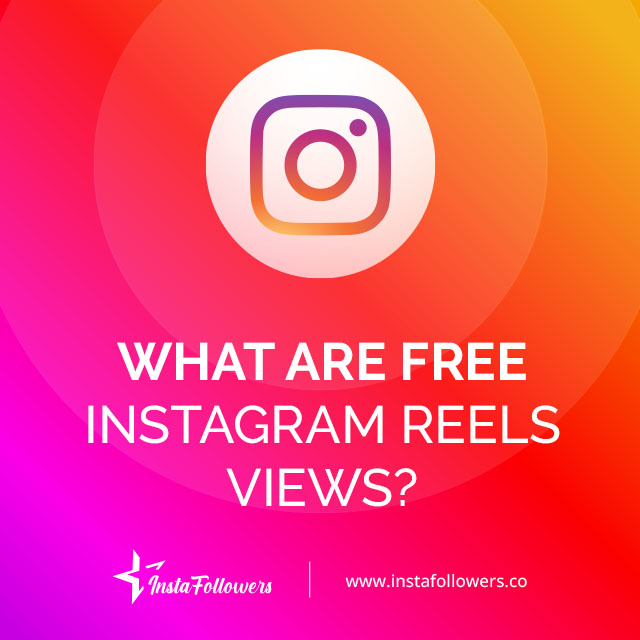 What Are Free Instagram Reels Views?