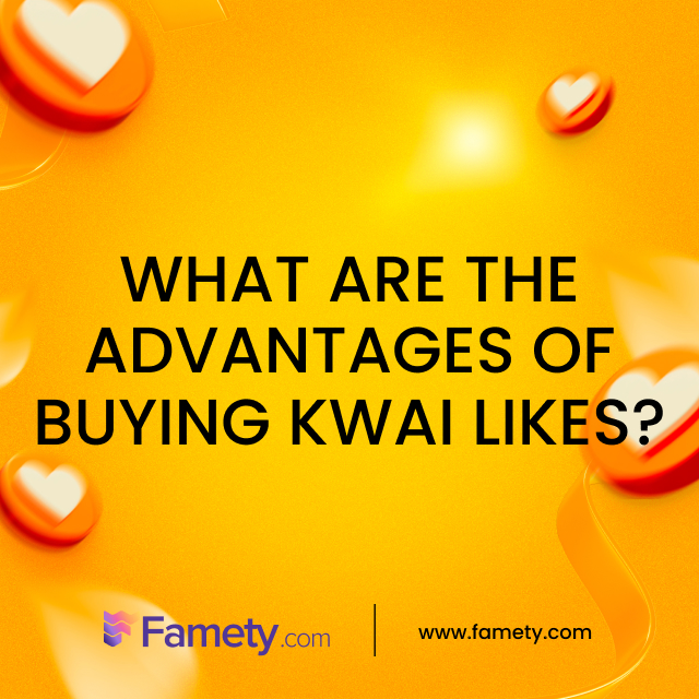 what are the advantages of buying kwai likes