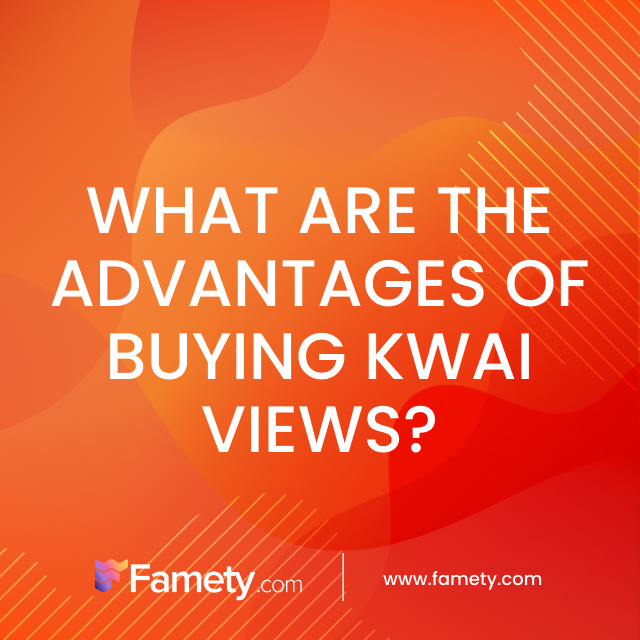 what are the advantages of buying Kwai views