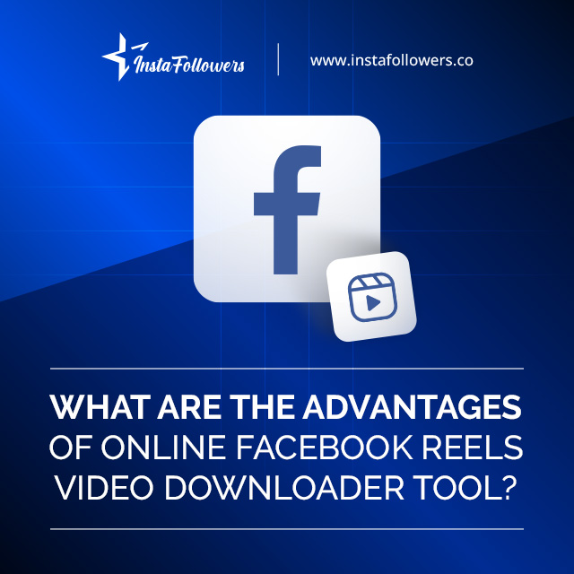 what is advantages of facebook reels downloader