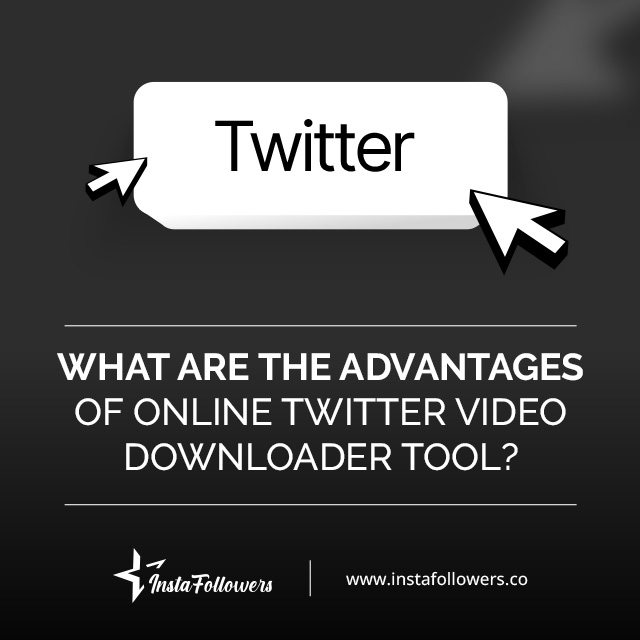 What Are the Advantages of Online Twitter Video Downloader Tool?