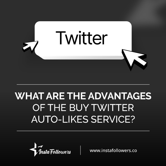 what are the advantages of twitter auto likes service