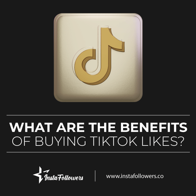 what are the benefits of buying tiktok likes