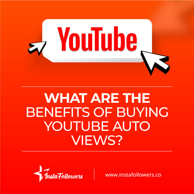 what are the benefits of buying youtube auto views