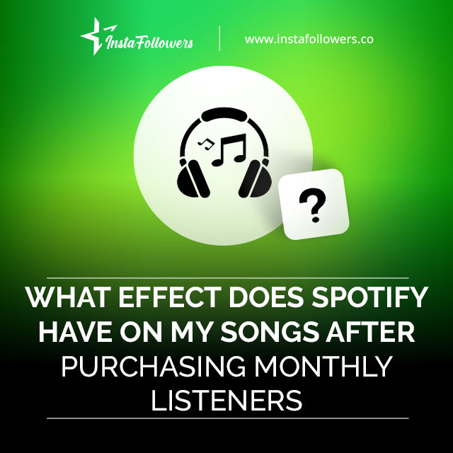 What Effect Does Spotify Have on My Songs After Purchasing Monthly Listeners?