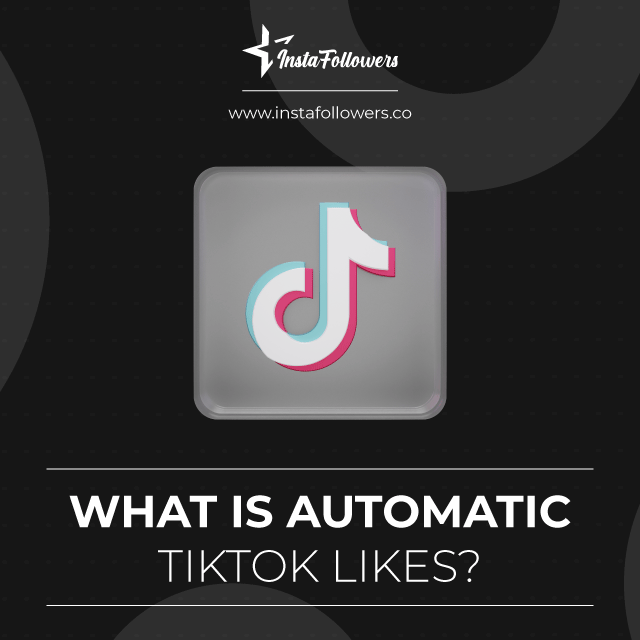 what is automatic tiktok likes