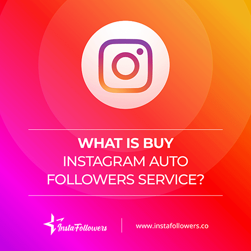 what is buy Instagram auto followers service