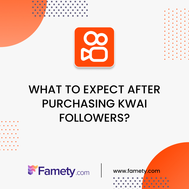 What to Expect After Purchasing Kwai Followers