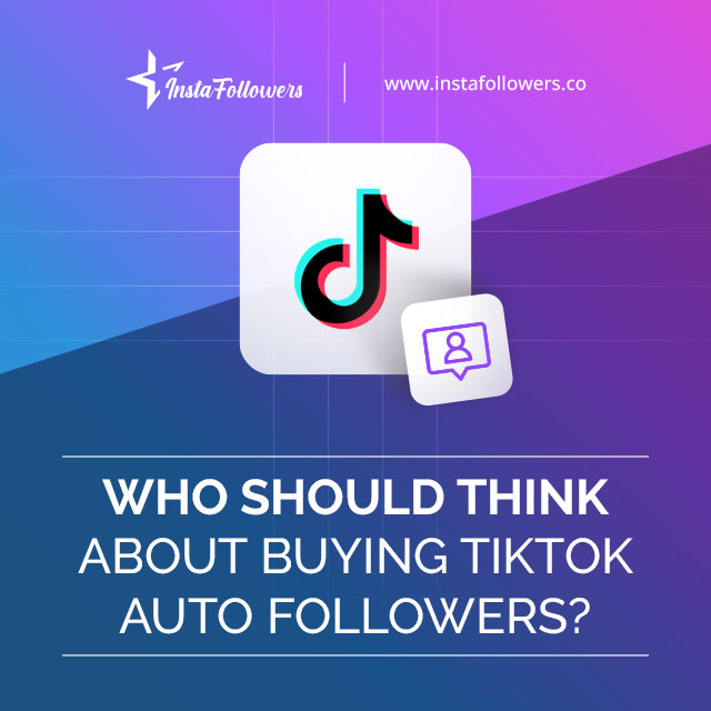 who should think about buying tiktok automatic followers