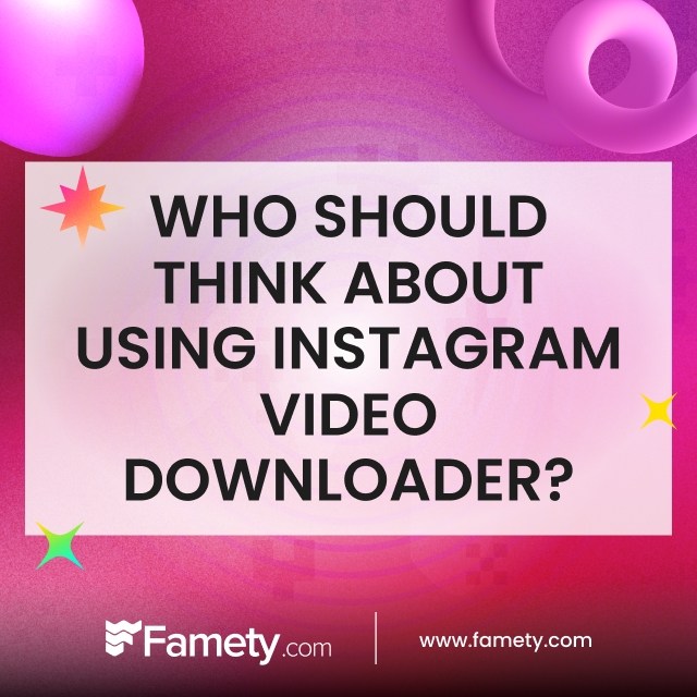 Who Should Think About Using Instagram Video Downloader?