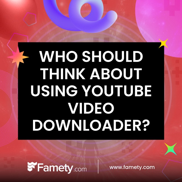 Who Should Think About Using YouTube Video Downloader?