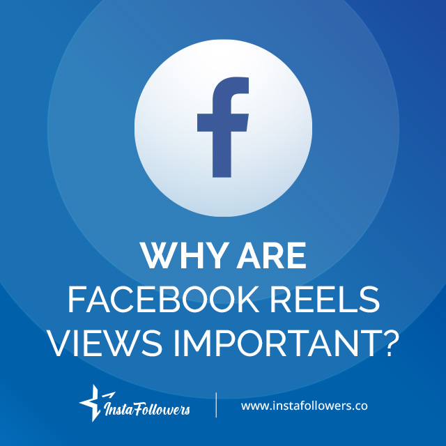 Why Are Facebook Reels Views Important?