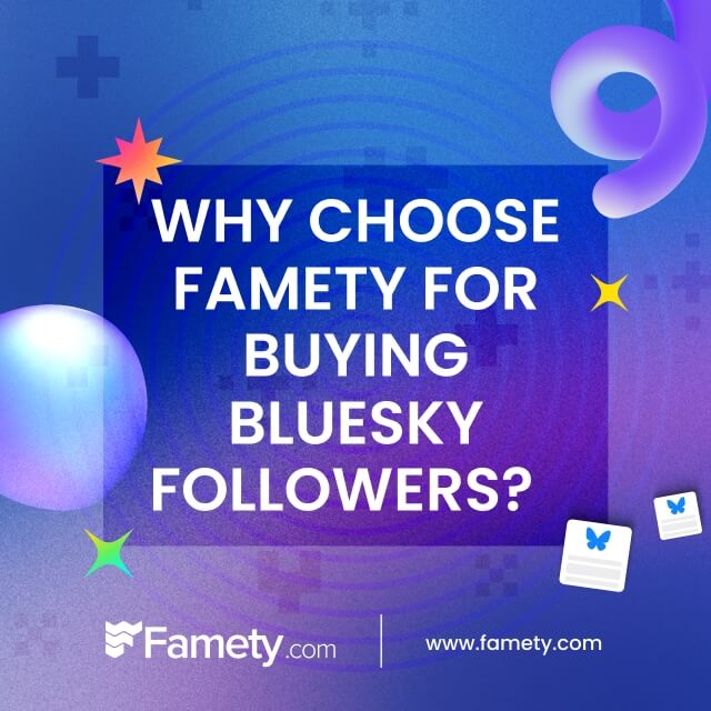 why choose famety for bluesky followers