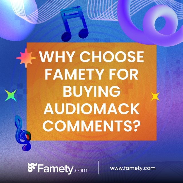 Why Choose Famety for Buying Audiomack Comments?