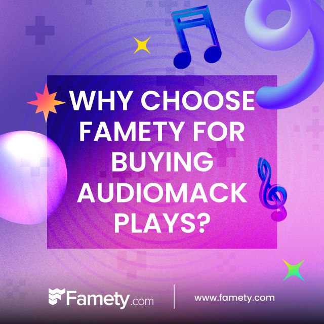 Why Choose Famety for Buying Audiomack Plays?