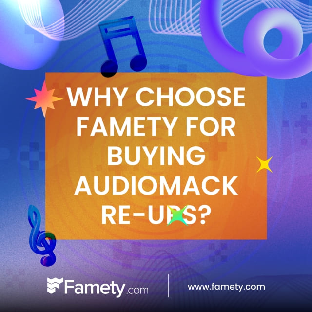 why choose Famety for buying audiomack re-ups