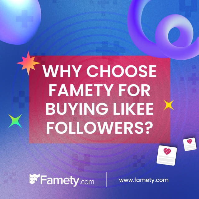 why choose Famety for buying Likee followers