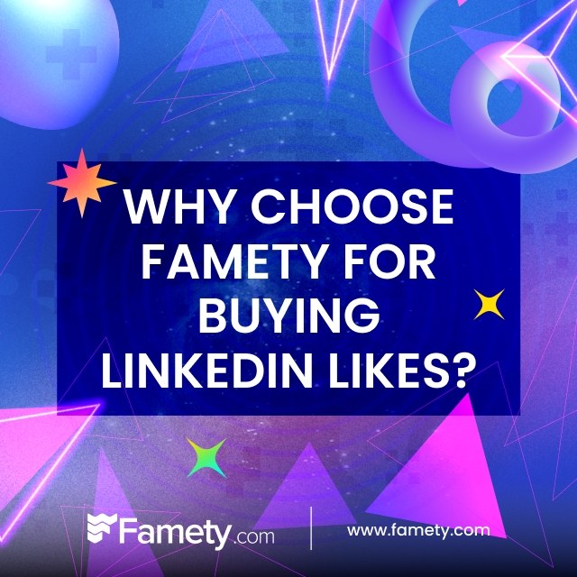 Why Choose Famety for Buying LinkedIn Likes?