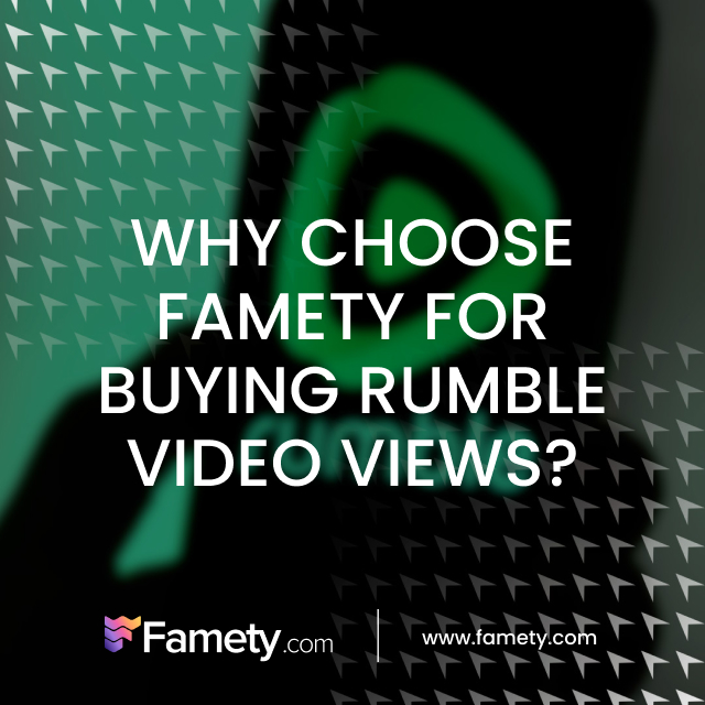 why choose famety for buying rumble video views