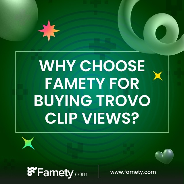 Why Choose Famety for Buying Trovo Clip Views?