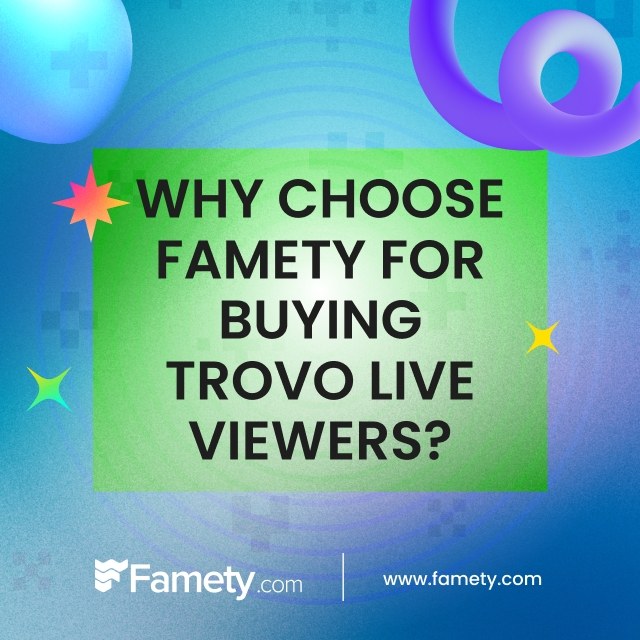 Why Choose Famety for Buying Trovo Live Viewers?