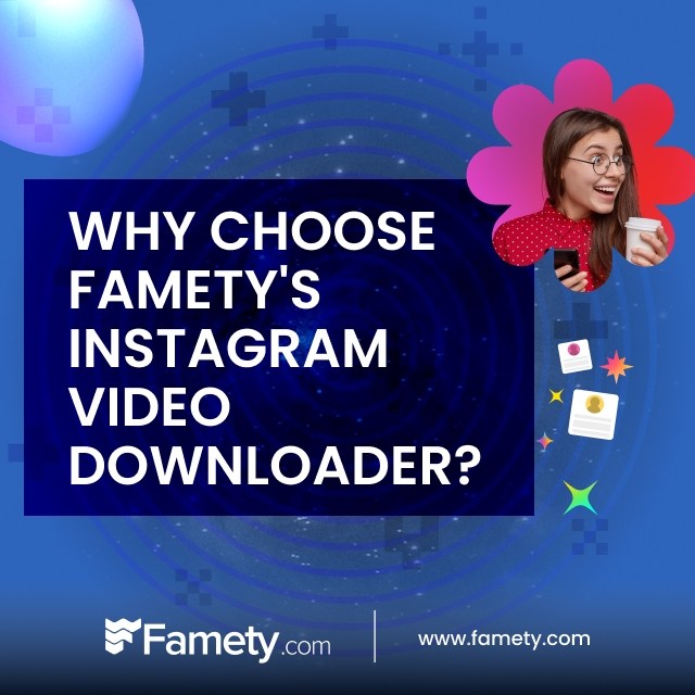 Why Choose Famety's Instagram Video Downloader?