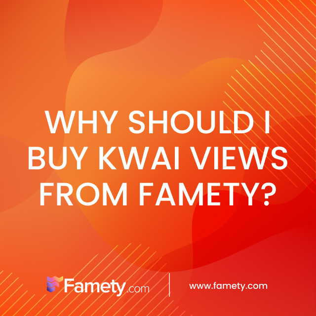 why should i buy Kwai views from Famety