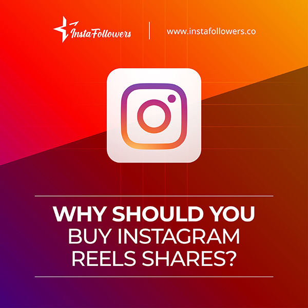 why should you buy Instagram Reels Shares