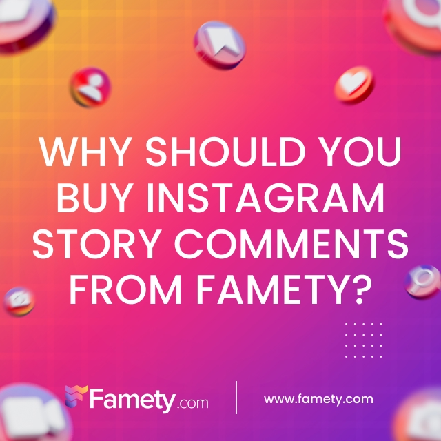 why should you buy Instagram story comments from Famety