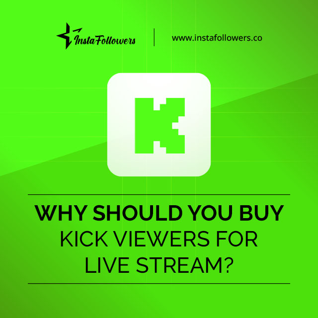 why should you buy kick viewers