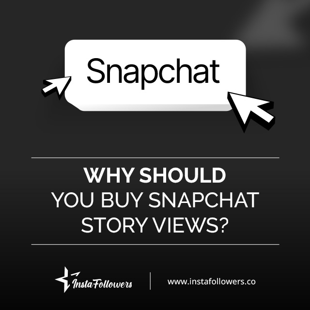 why should you buy Snapchat story views