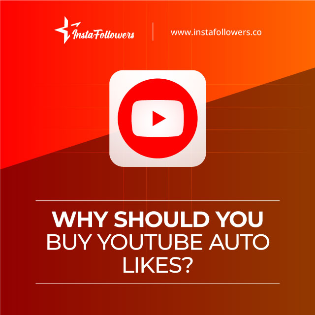 Why Should You Buy YouTube Auto Likes