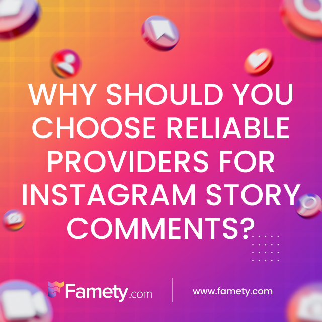 Why should you choose reliable providers for Instagram story comments