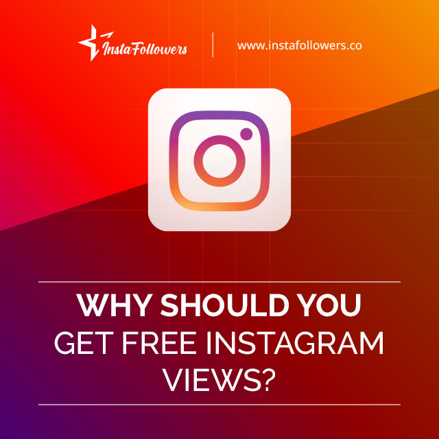 Why Should You Get Free Instagram Views?