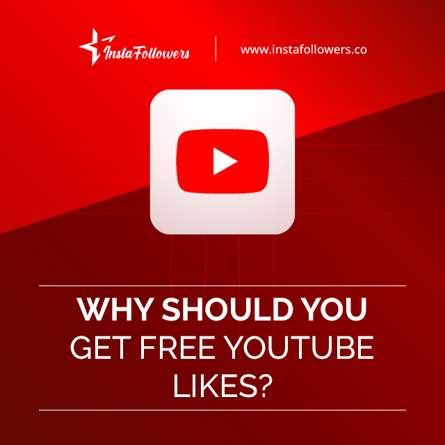 Why Should You Get Free YouTube Likes?