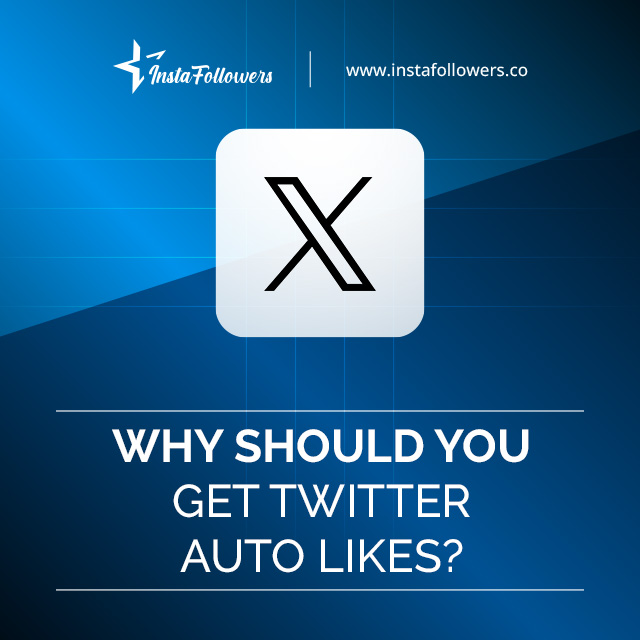 why should you get twitter auto likes