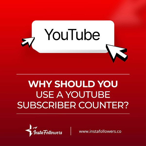 why should you use a YouTube subscriber counter