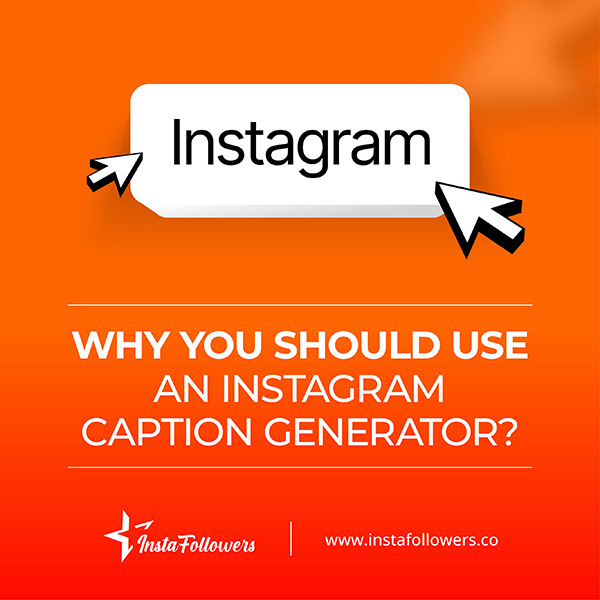 why you should use an Instagram caption generator